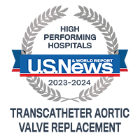 U.S. News and World Report. Ranked as a high performing hospital in transcatheter aortic valve replacement in 2023 to 2024. 