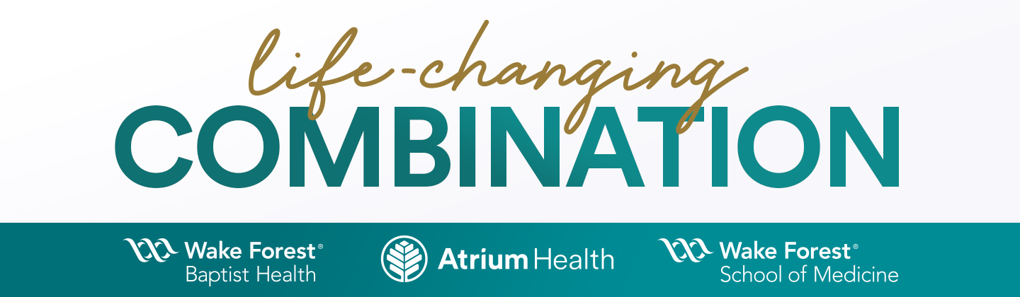 Live-changing combination between Wake Forest Baptist Health, Atrium Health, and Wake Forest School of Medicine