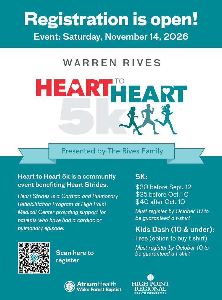 Graphic: Registration is open! Event Saturday November 14 2026 Warren Rives Heart to Heart 5 K. Presented by the Rives Family. Heart to Heart is a community event benefiting Heart Strives. 30 dollars before September 12. 35 dollars before October 10. 40 dollars after October 10. Must be registered by October 10 to be guaranteed a t-shirt. Kids Dash (10 and under) Free with option to buy shirt.