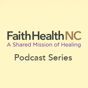 FaithHealth NC Podcast Series