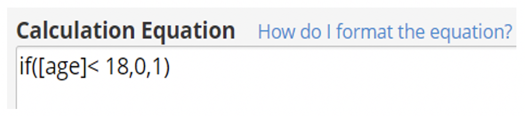 Screenshot: 'Calculation Equation: if([age]<18,0,1)' with 'How do I format the equation?' hyperlink