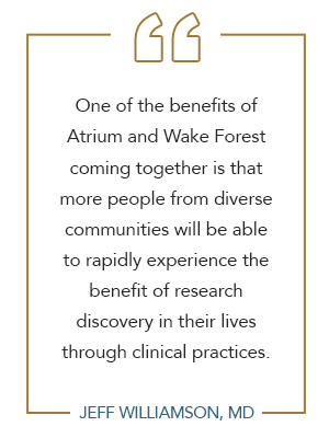 Graphic of quote by Jeff Williamson, MD: 'One of the benefits of Atrium and Wake Forest coming together is that more people from diverse communities will be able to rapidly experience the benefit of research discovery in their lives through clinical practices.