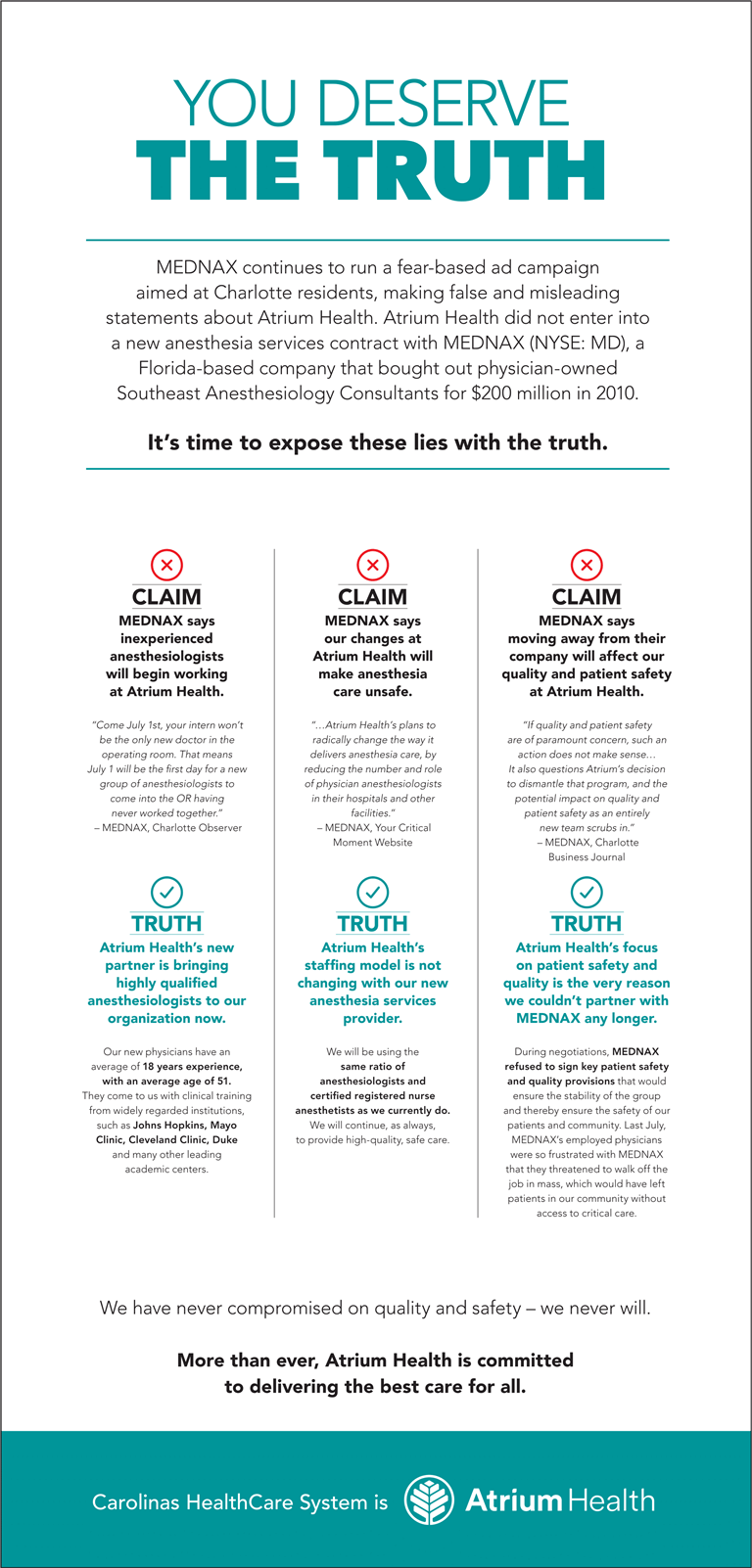 You deserve the truth. Mednax continues to run a fear-based ad campaign aimed at Charlotte residents, making false and misleading statements about Atrium Health. Atrium Health did not enter into a new anesthesia services contract with MEDNAX (NYSE: MD), a Florida-based company that bought out physician-owned Southeast Anesthesiology Consultants for $200 million in 2010. 